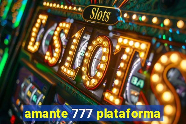 amante 777 plataforma